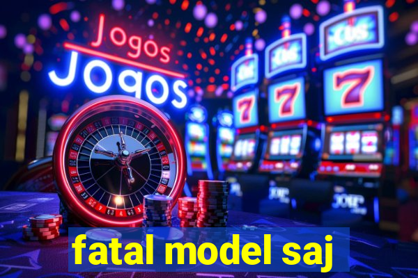 fatal model saj